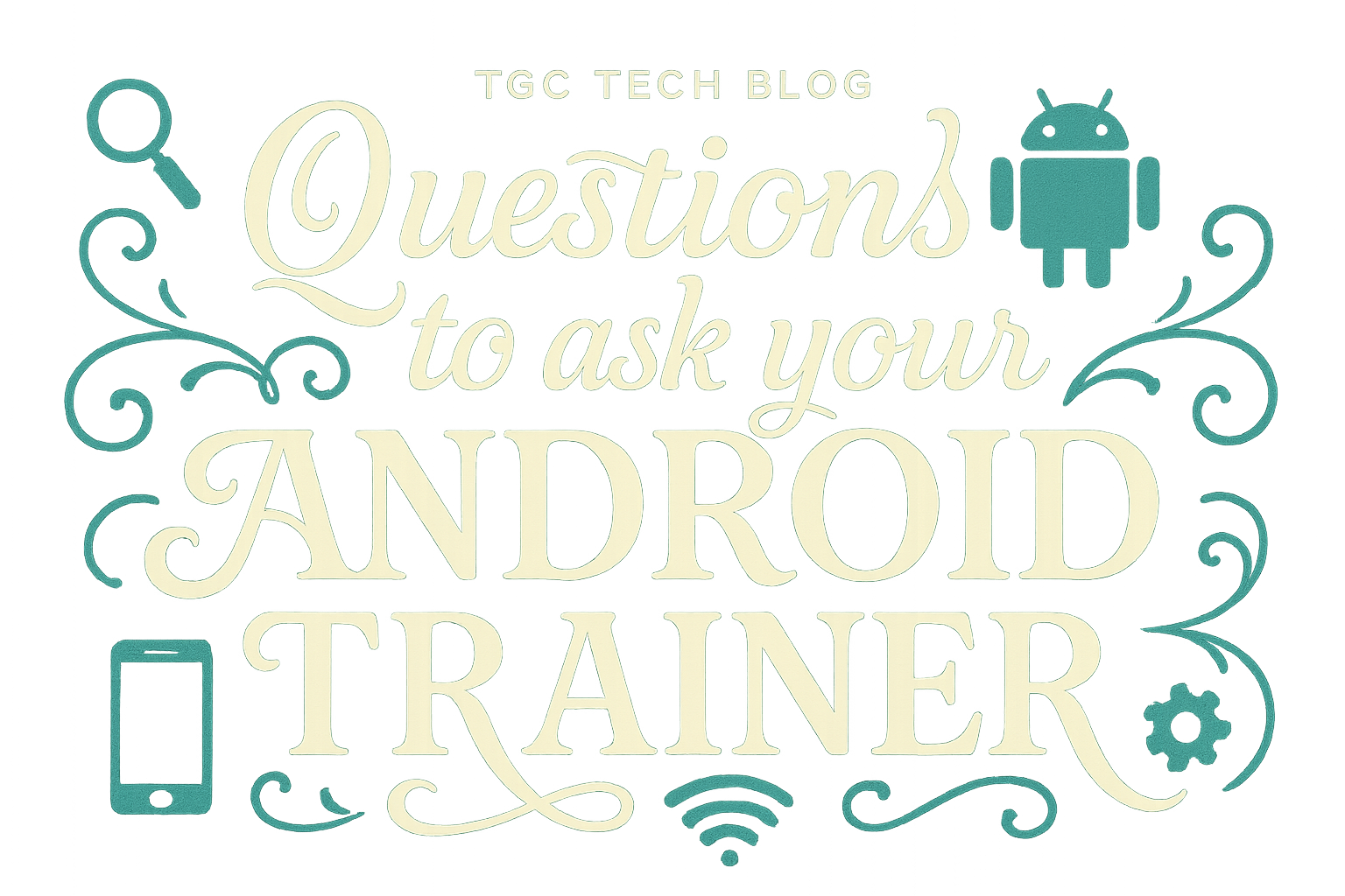 Questions to ask your ANDROID TRAINER
